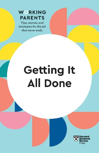 Бумажная книга «Getting It All Done (HBR Working Parents Series)», авторов Брюс Фейлер, Дейзи Даулинг, Гарвард Бизнесс Ревью, Стюарт Д. Фридман, Уитни Джонсон - фото №1