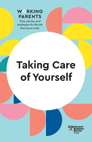 Бумажная книга «Taking Care of Yourself (HBR Working Parents Series)», авторов Дейзи Даулинг, Гарвард Бизнесс Ревью, Хайди Грант, Скотт Бехсон, Стюарт Д. Фридман - фото №1