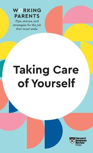 Бумажная книга «Taking Care of Yourself (HBR Working Parents Series)», авторов Дейзи Даулинг, Гарвард Бизнесс Ревью, Хайди Грант, Скотт Бехсон, Стюарт Д. Фридман - фото №1