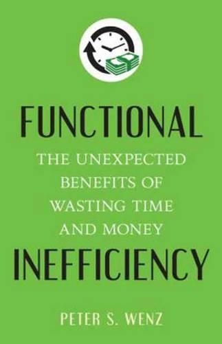 Бумажная книга «Functional Inefficiency: The Unexpected Benefits of Wasting Time and Money», автор Питер С. Венц - фото №1