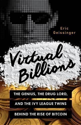 Paper book «Virtual Billions: The Genius, the Drug Lord, and the Ivy League Twins behind the Rise of Bitcoin», author Eric Geissinger - фото №1