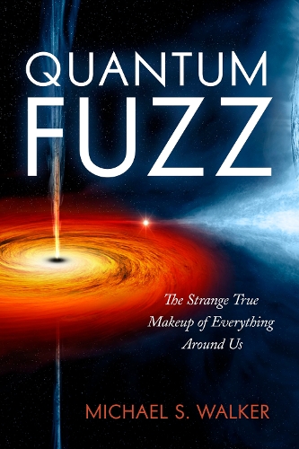 Бумажная книга «Quantum Fuzz: The Strange True Makeup of Everything Around Us», автор Майкл С. Уокер - фото №1