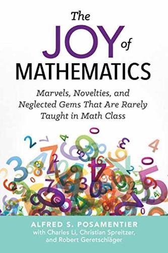 Бумажная книга «The Joy of Mathematics: Marvels, Novelties, and Neglected Gems That Are Rarely Taught in Math Class», авторов Альфред С. Посаментье, Чарльз Ли, Роберт Геретшлагер - фото №1