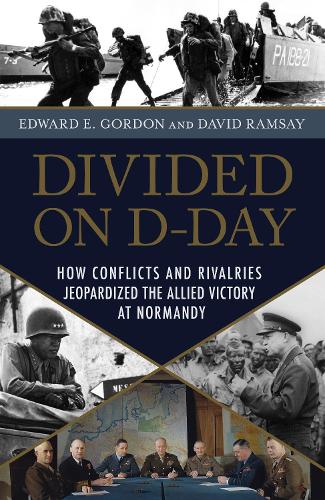 Бумажная книга «Divided on D-Day: How Conflicts and Rivalries Jeopardized the Allied Victory at Normandy», авторов Дэвид Рамзи, Эдвард Э. Гордон - фото №1