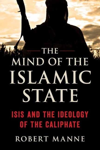 Паперова книга «The Mind of the Islamic State: ISIS and the Ideology of the Caliphate», автор Роберт Манне - фото №1