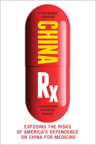 Паперова книга «China Rx: Exposing the Risks of America's Dependence on China for Medicine», авторів Джанардан Прасад Сінгх, Розмарі Гібсон - фото №1