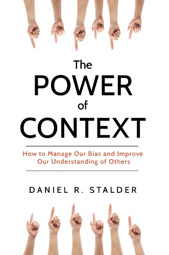 Бумажная книга «The Power of Context: How to Manage Our Bias and Improve Our Understanding of Others», автор Дэниел Р. Сталдер - фото №1