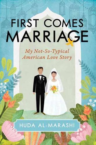 Паперова книга «First Comes Marriage: My Not-So-Typical American Love Story», автор Худа Аль-Мараші - фото №1
