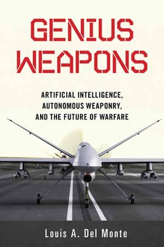 Бумажная книга «Genius Weapons: Artificial Intelligence, Autonomous Weaponry, and the Future of Warfare», автор Луис А. Дель Монте - фото №1