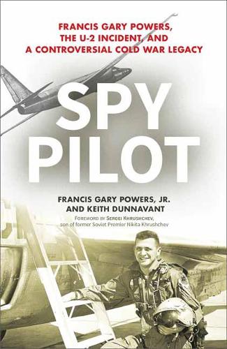 Бумажная книга «Spy Pilot: Francis Gary Powers, the U-2 Incident, and a Controversial Cold War Legacy», авторов Фрэнсис Гэри Пауэрс-младший, Кит Даннавант - фото №1