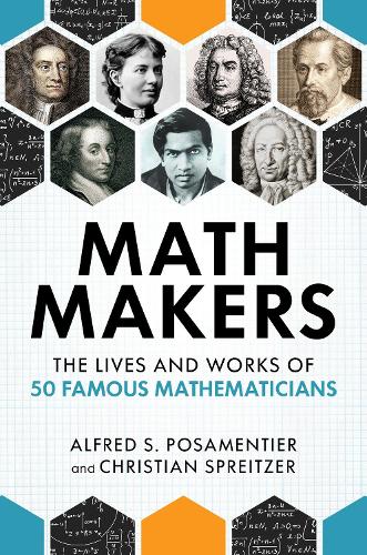 Бумажная книга «Math Makers: The Lives and Works of 50 Famous Mathematicians», авторов Альфред С. Посаментье, Кристиан Шпрайцер - фото №1
