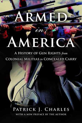 Бумажная книга «Armed in America : A History of Gun Rights from Colonial Militias to Concealed Carry», автор Патрик Дж. Чарльз - фото №1