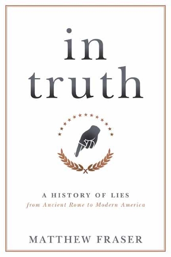 Бумажная книга «In Truth: A History of Lies from Ancient Rome to Modern America», автор Мэтью Фрейзер - фото №1
