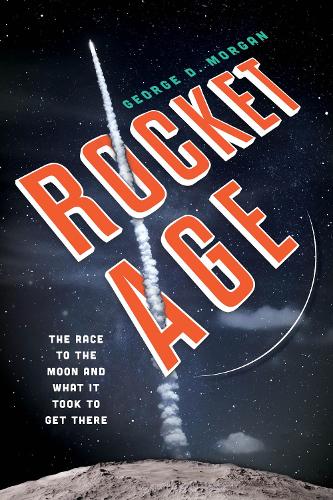 Бумажная книга «Rocket Age: The Race to the Moon and What It Took to Get There», автор Джордж Д. Морган - фото №1
