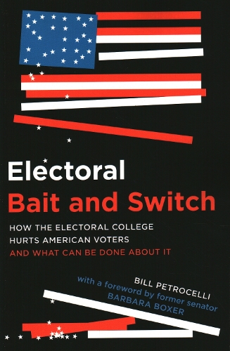 Бумажная книга «Electoral Bait and Switch: How the Electoral College Hurts American Voters and What Can Be Done about It», автор Билл Петрочелли - фото №1