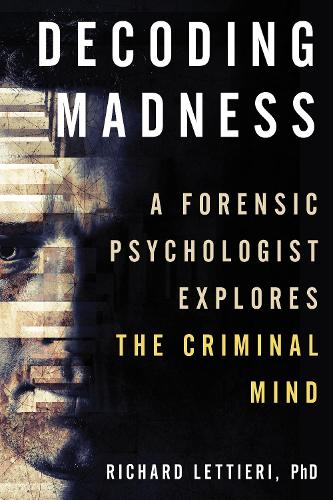Бумажная книга «Decoding Madness: A Forensic Psychologist Explores the Criminal Mind», автор Ричард Леттьери - фото №1
