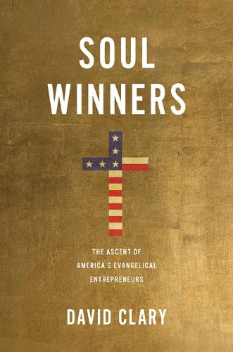 Бумажная книга «Soul Winners: The Ascent of America's Evangelical Entrepreneurs», автор Дэвид Клэри - фото №1