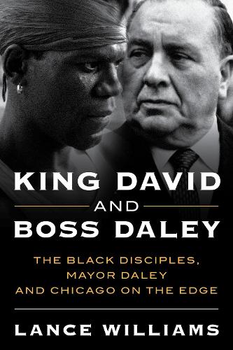 Бумажная книга «King David and Boss Daley: The Black Disciples, Mayor Daley and Chicago on the Edge», автор Лэнс Уильямс - фото №1
