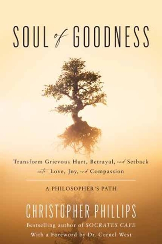 Бумажная книга «Soul of Goodness: Transform Grievous Hurt, Betrayal, and Setback into Love, Joy, and Compassion», автор Кристофер Филлипс - фото №1