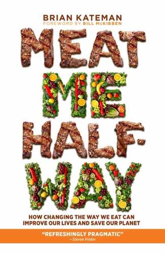 Паперова книга «Meat Me Halfway: How Changing the Way We Eat Can Improve Our Lives and Save Our Planet», автор Брайан Кейтман - фото №1