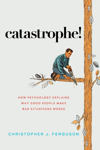 Бумажная книга «Catastrophe!: How Psychology Explains Why Good People Make Bad Situations Worse», автор Кристофер Дж. Фергюсон - фото №1