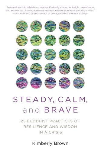 Бумажная книга «Steady, Calm, and Brave: 25 Buddhist Practices of Resilience and Wisdom in a Crisis», автор Кимберли Браун - фото №1
