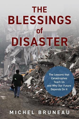 Бумажная книга «The Blessings of Disaster: The Lessons That Catastrophes Teach Us and Why Our Future Depends on It», автор Мишель Брюно - фото №1