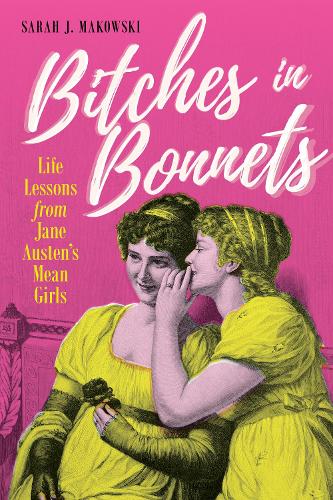 Паперова книга «Bitches in Bonnets: Life Lessons from Jane Austen's Mean Girls», автор Сара Дж. Маковскі - фото №1