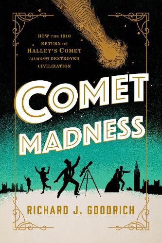 Бумажная книга «Comet Madness: How the 1910 Return of Halley's Comet (Almost) Destroyed Civilization», автор Ричард Дж. Гудрич - фото №1