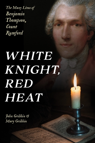 Бумажная книга «White Knight, Red Heat: The Many Lives of Benjamin Thompson, Count Rumford», автор Мэри Гриббин - фото №1