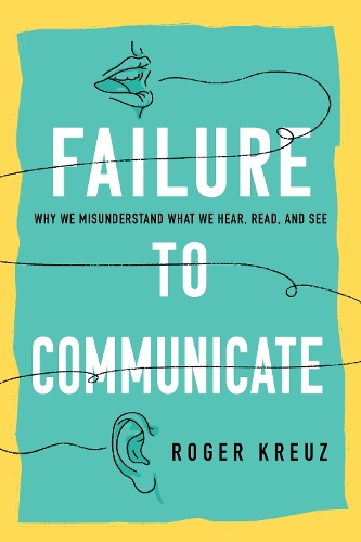 Бумажная книга «Failure to Communicate: Why We Misunderstand What We Hear, Read, and See», автор Роджер Кройц - фото №1