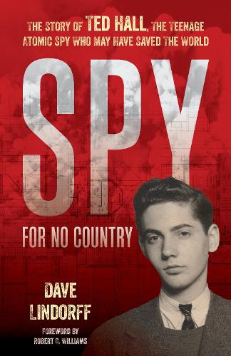 Бумажная книга «Spy for No Country: The Story of Ted Hall, the Teenage Atomic Spy Who May Have Saved the World», автор Дэйв Линдорфф - фото №1