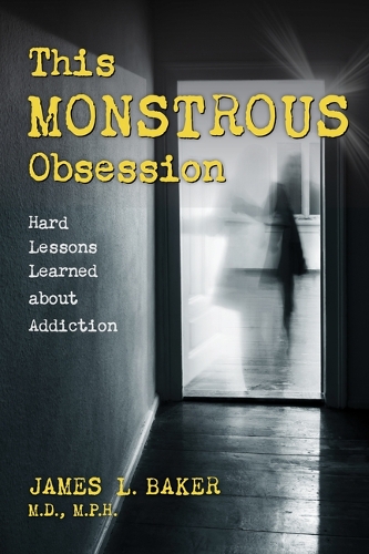Паперова книга «This Monstrous Obsession: Hard Lessons Learned about Addiction», автор Джеймс Л. Бейкер - фото №1