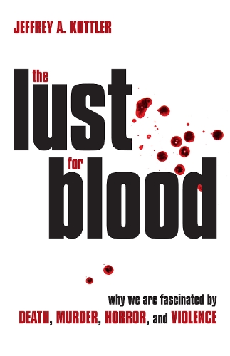 Бумажная книга «The Lust for Blood: Why We Are Fascinated by Death, Murder, Horror, and Violence» - фото №1