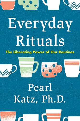 Бумажная книга «Everyday Rituals: The Liberating Power of Our Routines», автор Перл Кац - фото №1