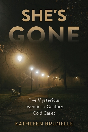 Бумажная книга «She's Gone: Five Mysterious Twentieth-Century Cold Cases», автор Кэтлин Брюнель - фото №1