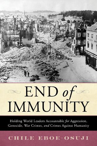 Бумажная книга «End of Immunity: Holding World Leaders Accountable for Aggression, Genocide, War Crimes, and Crimes against Humanity», автор Чили Эбоэ-Осуджи - фото №1