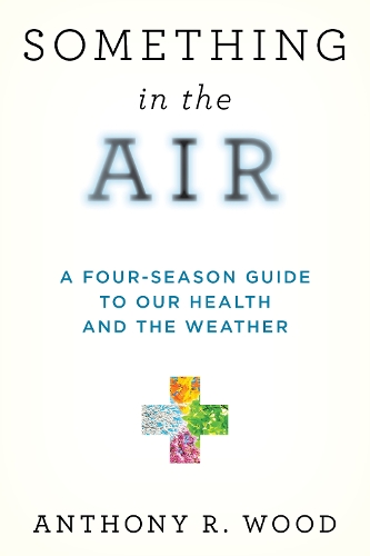 Бумажная книга «Something in the Air: A Four-Season Guide to our Health and the Weather», автор Энтони Р. Вуд - фото №1