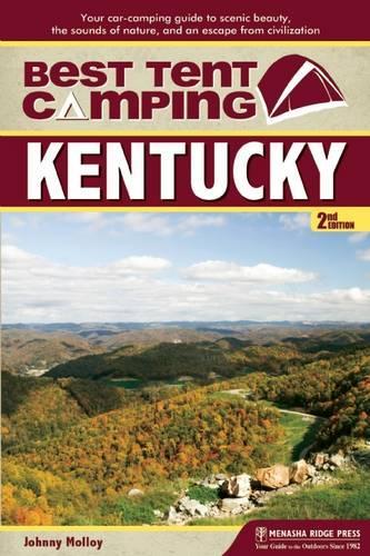 Бумажная книга «Best Tent Camping: Kentucky: Your Car-Camping Guide to Scenic Beauty, the Sounds of Nature, and an Escape from Civilization», автор Джонни Моллой - фото №1