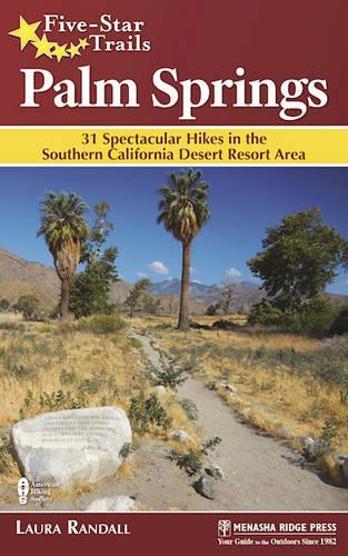 Паперова книга «Five-Star Trails: Palm Springs: 31 Spectacular Hikes in the Southern California Desert Resort Area», автор Лора Рендалл - фото №1