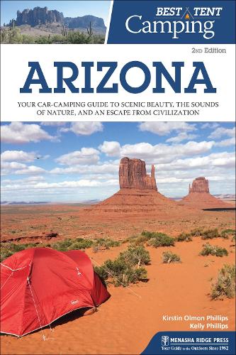 Бумажная книга «Best Tent Camping: Arizona: Your Car-Camping Guide to Scenic Beauty, the Sounds of Nature, and an Escape from Civilization», авторов Келли Филлипс, Кирстин Олмон Филлипс - фото №1