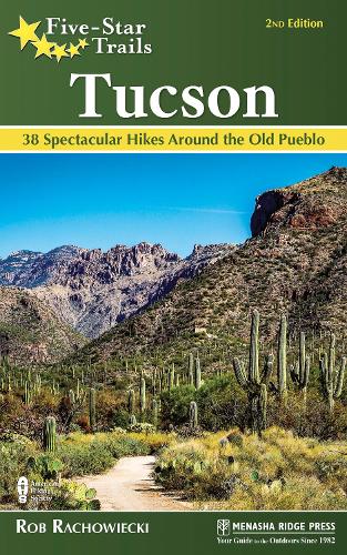 Паперова книга «Five-Star Trails: Tucson: 38 Spectacular Hikes around the Old Pueblo», автор Роб Раховецькі - фото №1