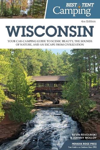 Бумажная книга «Best Tent Camping: Wisconsin: Your Car-Camping Guide to Scenic Beauty, the Sounds of Nature, and an Escape from Civilization», авторов Джонни Моллой, Кевин Револински - фото №1