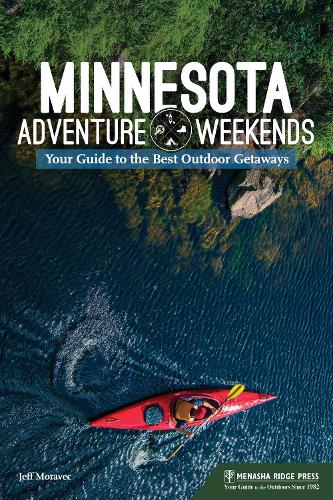 Паперова книга «Minnesota Adventure Weekends: Your Guide to the Best Outdoor Getaways», автор Джефф Моравек - фото №1