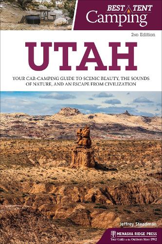 Паперова книга «Best Tent Camping: Utah: Your Car-Camping Guide to Scenic Beauty, the Sounds of Nature, and an Escape from Civilization», автор Джеффрі Стедман - фото №1