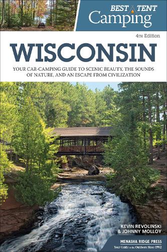 Бумажная книга «Best Tent Camping: Wisconsin: Your Car-Camping Guide to Scenic Beauty, the Sounds of Nature, and an Escape from Civilization», авторов Джонни Моллой, Кевин Револински - фото №1