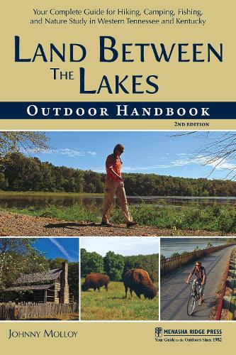 Паперова книга «Land Between The Lakes Outdoor Handbook: Your Complete Guide for Hiking, Camping, Fishing, and Nature Study in Western Tennessee and Kentucky», автор Джонні Моллой - фото №1