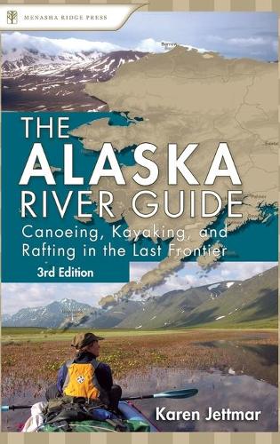 Бумажная книга «Alaska River Guide: Canoeing, Kayaking, and Rafting in the Last Frontier», автор Карен Джеттмар - фото №1