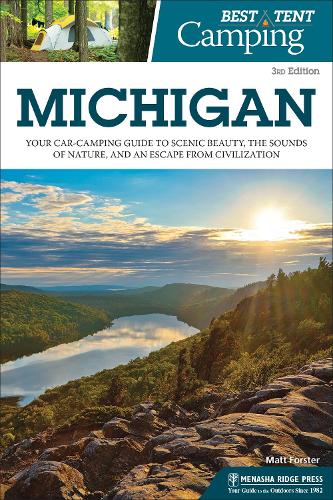 Паперова книга «Best Tent Camping: Michigan: Your Car-Camping Guide to Scenic Beauty, the Sounds of Nature, and an Escape from Civilization», автор Метт Форстер - фото №1