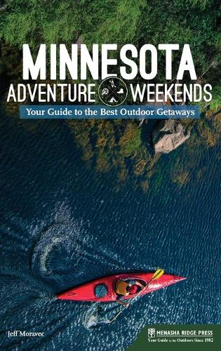 Бумажная книга «Minnesota Adventure Weekends: Your Guide to the Best Outdoor Getaways», автор Джефф Моравек - фото №1